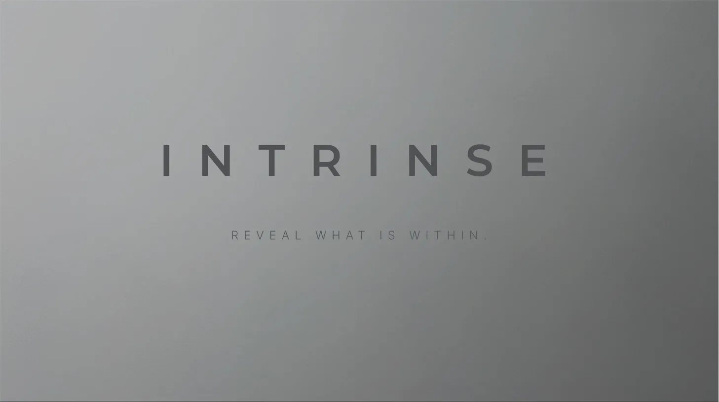 INTRINSE — Reveal what is within.